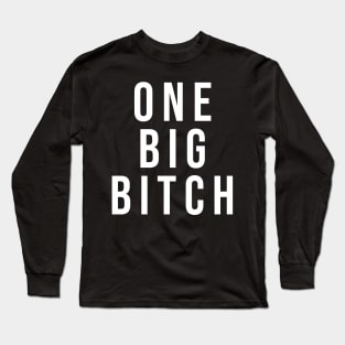 ONE BIG BITCH Long Sleeve T-Shirt